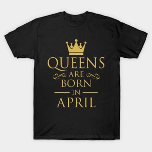 WOMEN BIRTHDAY QUEENS ARE BORN IN APRIL T-Shirt